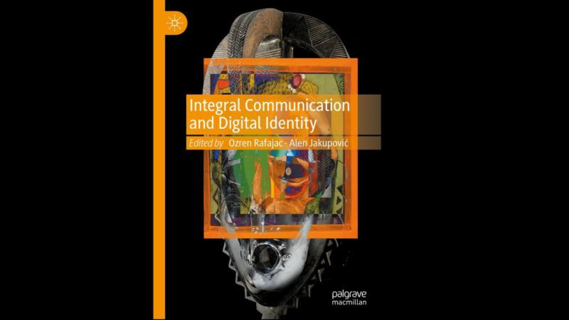 Naši nastavnici glavni su urednici znanstvene knjige: Integral Communication and Digital Identity 1st ed. 2024 Edition